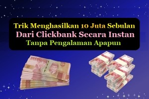 10 JUTA SEBULAN DARI CLICKBANK