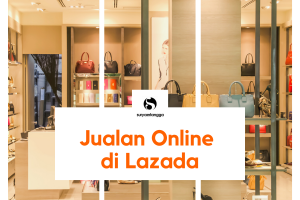 Panduan Cara Jualan di Lazada untuk Pemula