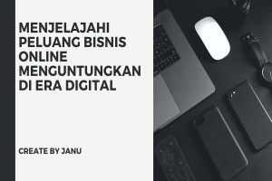 Menjelajahi Peluang Bisnis Online Menguntungkan di Era Digital