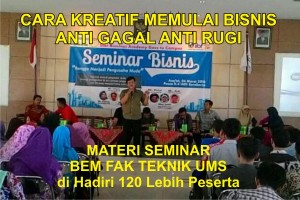 Materi Seminar Kewirausahaan BEM FAK Teknik UMS "Cara Kreatif Berbisnis Anti Gagal"