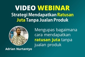 VIDEO WEBINAR : Strategi Mendapatkan Ratusan Juta Tanpa Jualan Produk