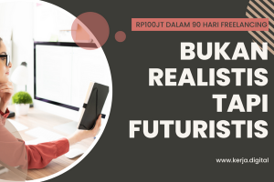 Bukan Realistis Tapi Futuristis, Freelancer Sukses Hasilkan RP100jt in 90 hari